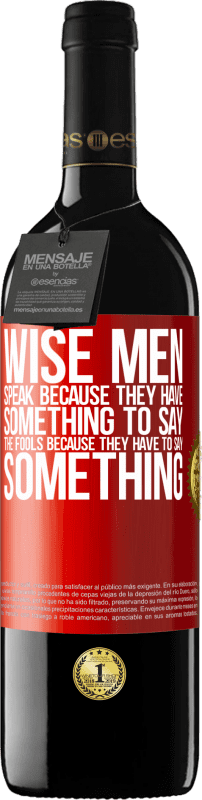 39,95 € Free Shipping | Red Wine RED Edition MBE Reserve Wise men speak because they have something to say the fools because they have to say something Red Label. Customizable label Reserve 12 Months Harvest 2014 Tempranillo