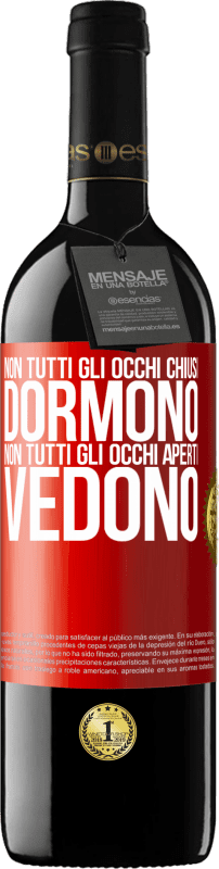 39,95 € | Vino rosso Edizione RED MBE Riserva Non tutti gli occhi chiusi dormono ... non tutti gli occhi aperti vedono Etichetta Rossa. Etichetta personalizzabile Riserva 12 Mesi Raccogliere 2016 Tempranillo