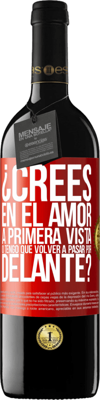 39,95 € | Vino Tinto Edición RED MBE Reserva ¿Crees en el amor a primera vista o tengo que volver a pasar por delante? Etiqueta Roja. Etiqueta personalizable Reserva 12 Meses Cosecha 2016 Tempranillo