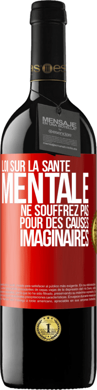 39,95 € | Vin rouge Édition RED MBE Réserve Loi sur la santé mentale: ne souffrez pas pour des causes imaginaires Étiquette Rouge. Étiquette personnalisable Réserve 12 Mois Récolte 2015 Tempranillo