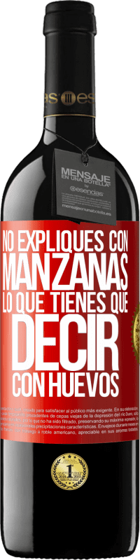 «No expliques con manzanas lo que tienes que decir con huevos» Edición RED MBE Reserva