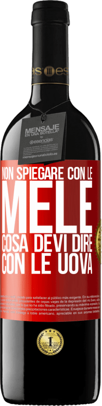 39,95 € | Vino rosso Edizione RED MBE Riserva Non spiegare con le mele cosa devi dire con le uova Etichetta Rossa. Etichetta personalizzabile Riserva 12 Mesi Raccogliere 2015 Tempranillo