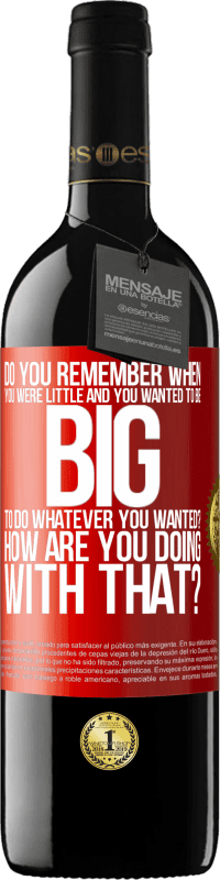39,95 € Free Shipping | Red Wine RED Edition MBE Reserve do you remember when you were little and you wanted to be big to do whatever you wanted? How are you doing with that? Red Label. Customizable label Reserve 12 Months Harvest 2016 Tempranillo