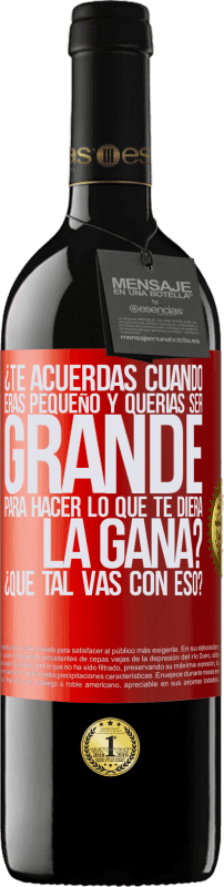39,95 € Envío gratis | Vino Tinto Edición RED MBE Reserva ¿Te acuerdas cuando eras pequeño y querías ser grande para hacer lo que te diera la gana? ¿Qué tal vas con eso? Etiqueta Roja. Etiqueta personalizable Reserva 12 Meses Cosecha 2016 Tempranillo