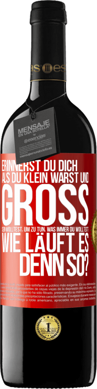 39,95 € Kostenloser Versand | Rotwein RED Ausgabe MBE Reserve Erinnerst du dich, als du klein warst und groß sein wolltest, um zu tun, was immer du wolltest? Wie läuft es denn so? Rote Markierung. Anpassbares Etikett Reserve 12 Monate Ernte 2016 Tempranillo