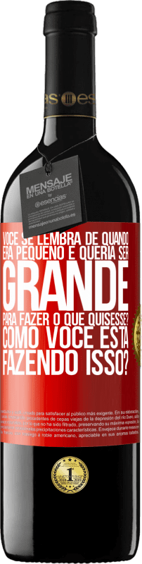 39,95 € | Vinho tinto Edição RED MBE Reserva você se lembra de quando era pequeno e queria ser grande para fazer o que quisesse? Como você está fazendo isso? Etiqueta Vermelha. Etiqueta personalizável Reserva 12 Meses Colheita 2015 Tempranillo