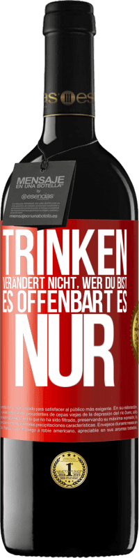 Kostenloser Versand | Rotwein RED Ausgabe MBE Reserve Trinken verändert nicht, wer du bist, es offenbart es nur Rote Markierung. Anpassbares Etikett Reserve 12 Monate Ernte 2014 Tempranillo