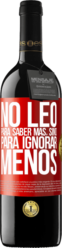 39,95 € Envío gratis | Vino Tinto Edición RED MBE Reserva No leo para saber más, sino para ignorar menos Etiqueta Roja. Etiqueta personalizable Reserva 12 Meses Cosecha 2016 Tempranillo