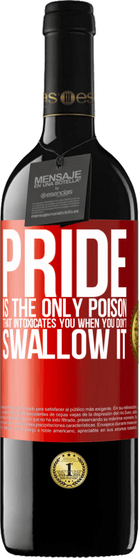 39,95 € | Red Wine RED Edition MBE Reserve Pride is the only poison that intoxicates you when you don't swallow it Red Label. Customizable label Reserve 12 Months Harvest 2014 Tempranillo