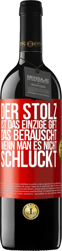 39,95 € | Rotwein RED Ausgabe MBE Reserve Der Stolz ist das einzige Gift, das berauscht, wenn man es nicht schluckt Rote Markierung. Anpassbares Etikett Reserve 12 Monate Ernte 2015 Tempranillo