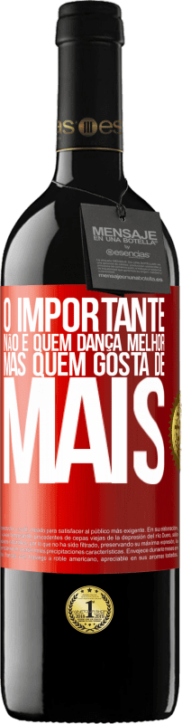 «O importante não é quem dança melhor, mas quem gosta de mais» Edição RED MBE Reserva
