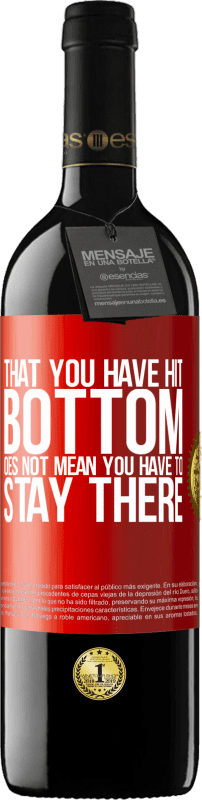 39,95 € | Red Wine RED Edition MBE Reserve That you have hit bottom does not mean you have to stay there Red Label. Customizable label Reserve 12 Months Harvest 2015 Tempranillo