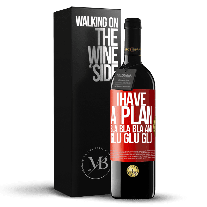 39,95 € Free Shipping | Red Wine RED Edition MBE Reserve I have a plan: Bla Bla Bla and Glu Glu Glu Red Label. Customizable label Reserve 12 Months Harvest 2014 Tempranillo