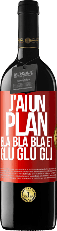 39,95 € | Vin rouge Édition RED MBE Réserve J'ai un plan: Bla Bla Bla et Glu Glu Glu Étiquette Rouge. Étiquette personnalisable Réserve 12 Mois Récolte 2015 Tempranillo