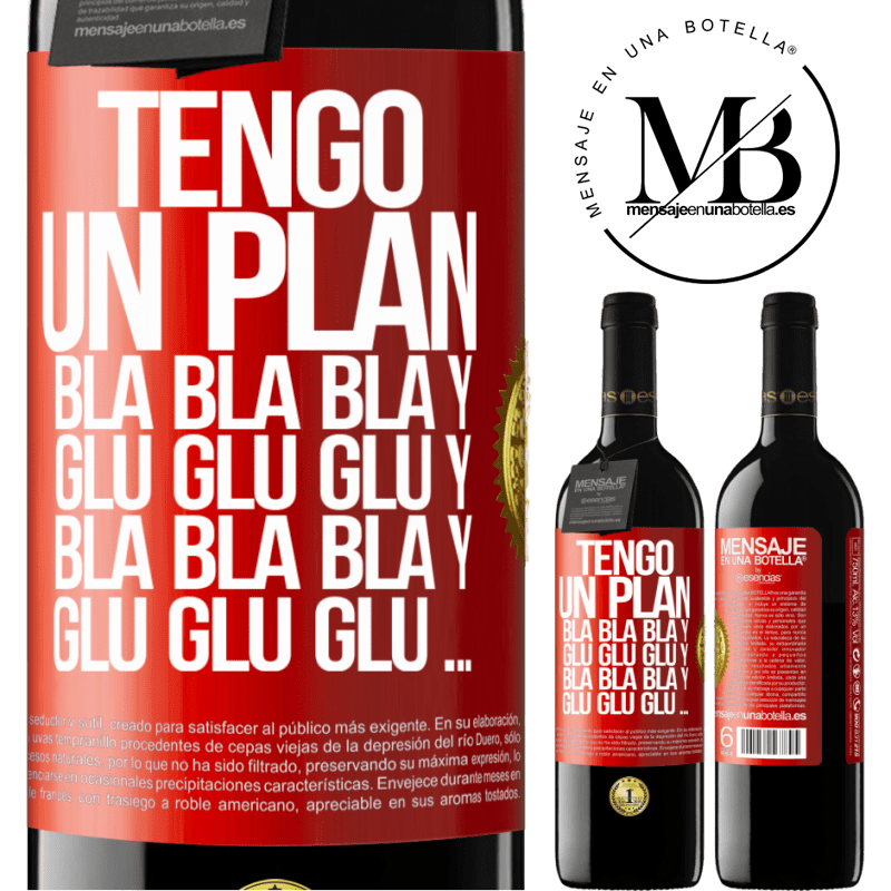 39,95 € Envío gratis | Vino Tinto Edición RED MBE Reserva Tengo un plan: Bla Bla Bla y Glu Glu Glu Etiqueta Roja. Etiqueta personalizable Reserva 12 Meses Cosecha 2015 Tempranillo