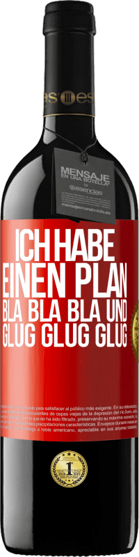 39,95 € | Rotwein RED Ausgabe MBE Reserve Ich habe einen plan: Bla Bla Bla und Glug Glug Glug Rote Markierung. Anpassbares Etikett Reserve 12 Monate Ernte 2014 Tempranillo