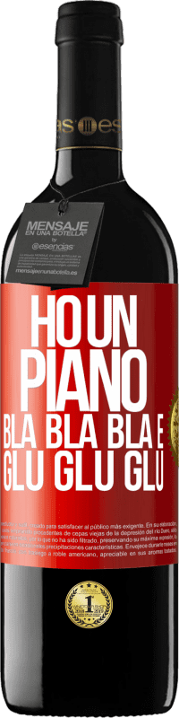 39,95 € | Vino rosso Edizione RED MBE Riserva Ho un piano: Bla Bla Bla e Glu Glu Glu Etichetta Rossa. Etichetta personalizzabile Riserva 12 Mesi Raccogliere 2014 Tempranillo