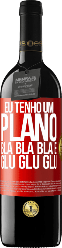 39,95 € Envio grátis | Vinho tinto Edição RED MBE Reserva Eu tenho um plano: Bla Bla Bla e Glu Glu Glu Etiqueta Vermelha. Etiqueta personalizável Reserva 12 Meses Colheita 2015 Tempranillo