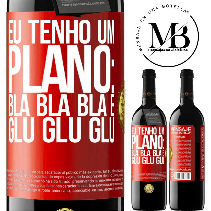 39,95 € Envio grátis | Vinho tinto Edição RED MBE Reserva Eu tenho um plano: Bla Bla Bla e Glu Glu Glu Etiqueta Vermelha. Etiqueta personalizável Reserva 12 Meses Colheita 2015 Tempranillo