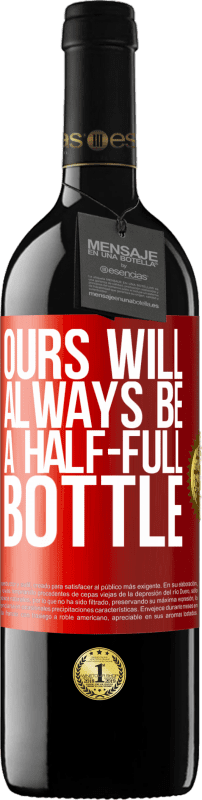 39,95 € | Red Wine RED Edition MBE Reserve Ours will always be a half-full bottle Red Label. Customizable label Reserve 12 Months Harvest 2014 Tempranillo