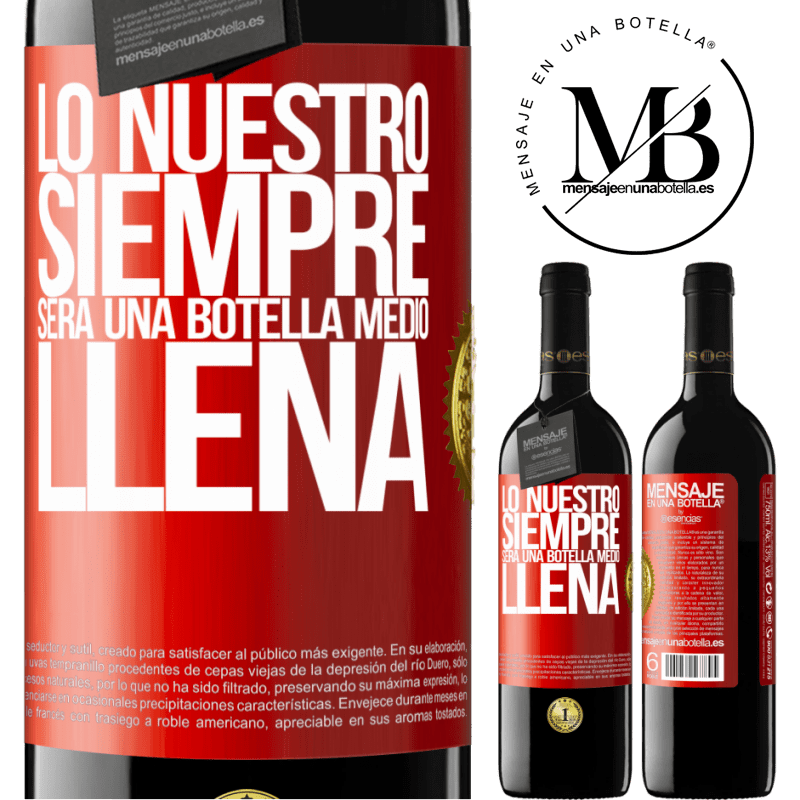 39,95 € Envío gratis | Vino Tinto Edición RED MBE Reserva Lo nuestro siempre será una botella medio llena Etiqueta Roja. Etiqueta personalizable Reserva 12 Meses Cosecha 2014 Tempranillo