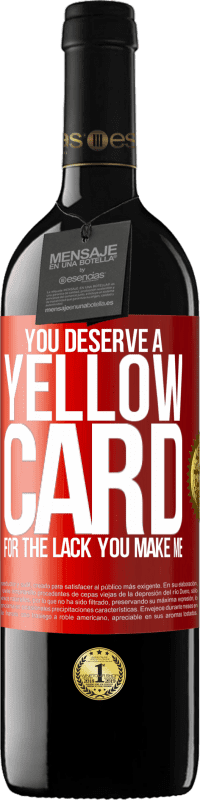 39,95 € | Red Wine RED Edition MBE Reserve You deserve a yellow card for the lack you make me Red Label. Customizable label Reserve 12 Months Harvest 2014 Tempranillo