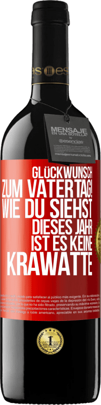 39,95 € Kostenloser Versand | Rotwein RED Ausgabe MBE Reserve Glückwunsch zum Vatertag! Wie du siehst, dieses Jahr ist es keine Krawatte Rote Markierung. Anpassbares Etikett Reserve 12 Monate Ernte 2016 Tempranillo