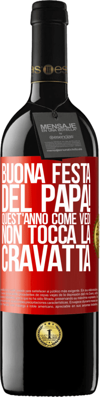 39,95 € | Vino rosso Edizione RED MBE Riserva Buona festa del papà! Quest'anno, come vedi, non tocca la cravatta Etichetta Rossa. Etichetta personalizzabile Riserva 12 Mesi Raccogliere 2015 Tempranillo