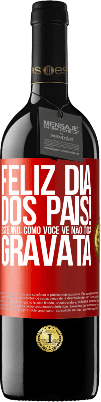 39,95 € | Vinho tinto Edição RED MBE Reserva Feliz Dia dos Pais! Este ano, como você vê, não toca gravata Etiqueta Vermelha. Etiqueta personalizável Reserva 12 Meses Colheita 2014 Tempranillo