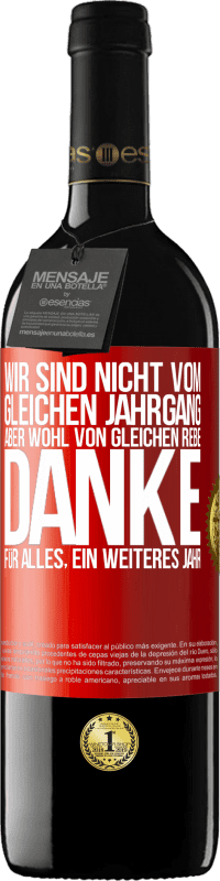 39,95 € | Rotwein RED Ausgabe MBE Reserve Wir sind nicht vom gleichen Jahrgang, aber wohl von gleichen Rebe. Danke für alles, ein weiteres Jahr Rote Markierung. Anpassbares Etikett Reserve 12 Monate Ernte 2015 Tempranillo