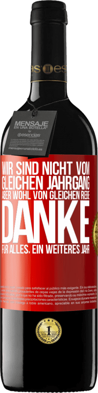 39,95 € Kostenloser Versand | Rotwein RED Ausgabe MBE Reserve Wir sind nicht vom gleichen Jahrgang, aber wohl von gleichen Rebe. Danke für alles, ein weiteres Jahr Rote Markierung. Anpassbares Etikett Reserve 12 Monate Ernte 2016 Tempranillo