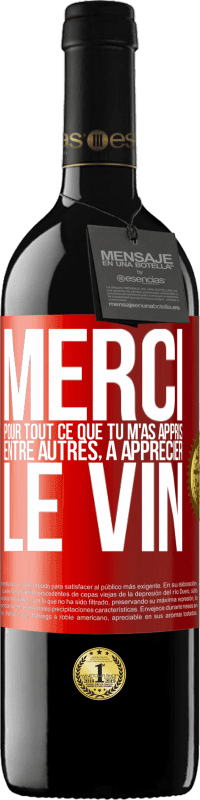 39,95 € | Vin rouge Édition RED MBE Réserve Merci pour tout ce que tu m'as appris entre autres, à apprécier le vin Étiquette Rouge. Étiquette personnalisable Réserve 12 Mois Récolte 2015 Tempranillo