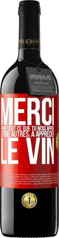 39,95 € | Vin rouge Édition RED MBE Réserve Merci pour tout ce que tu m'as appris entre autres, à apprécier le vin Étiquette Rouge. Étiquette personnalisable Réserve 12 Mois Récolte 2016 Tempranillo