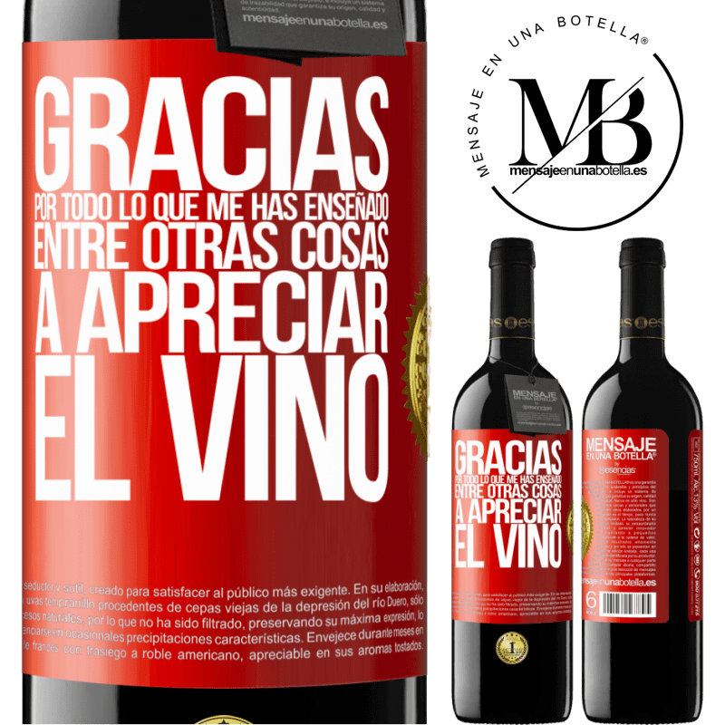 39,95 € Envío gratis | Vino Tinto Edición RED MBE Reserva Gracias por todo lo que me has enseñado, entre otras cosas, a apreciar el vino Etiqueta Roja. Etiqueta personalizable Reserva 12 Meses Cosecha 2014 Tempranillo