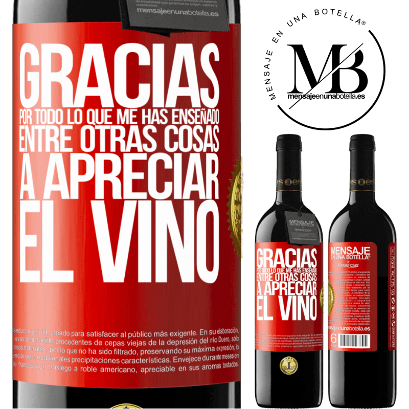 39,95 € Envío gratis | Vino Tinto Edición RED MBE Reserva Gracias por todo lo que me has enseñado, entre otras cosas, a apreciar el vino Etiqueta Roja. Etiqueta personalizable Reserva 12 Meses Cosecha 2016 Tempranillo