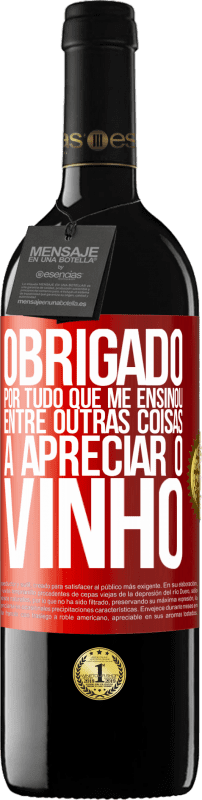 39,95 € | Vinho tinto Edição RED MBE Reserva Obrigado por tudo que me ensinou, entre outras coisas, a apreciar o vinho Etiqueta Vermelha. Etiqueta personalizável Reserva 12 Meses Colheita 2015 Tempranillo