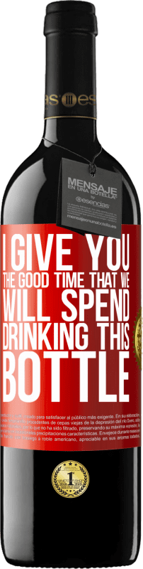 39,95 € | Red Wine RED Edition MBE Reserve I give you the good time that we will spend drinking this bottle Red Label. Customizable label Reserve 12 Months Harvest 2014 Tempranillo