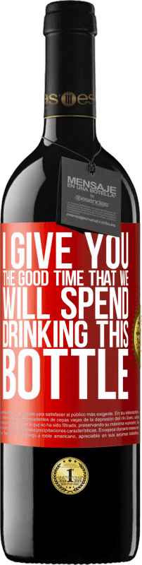 39,95 € | Red Wine RED Edition MBE Reserve I give you the good time that we will spend drinking this bottle Red Label. Customizable label Reserve 12 Months Harvest 2015 Tempranillo