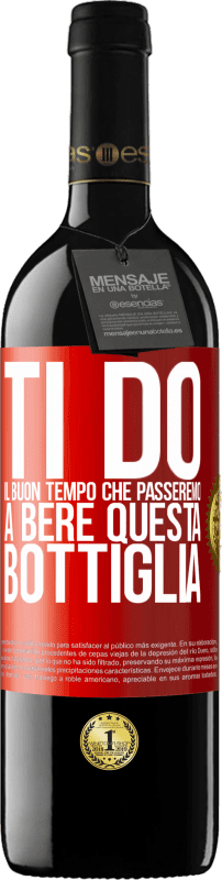 Spedizione Gratuita | Vino rosso Edizione RED MBE Riserva Ti do il buon tempo che passeremo a bere questa bottiglia Etichetta Rossa. Etichetta personalizzabile Riserva 12 Mesi Raccogliere 2014 Tempranillo