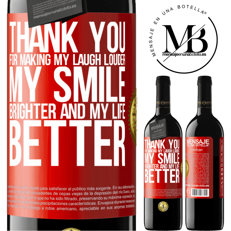 39,95 € Free Shipping | Red Wine RED Edition MBE Reserve Thank you for making my laugh louder, my smile brighter and my life better Red Label. Customizable label Reserve 12 Months Harvest 2014 Tempranillo