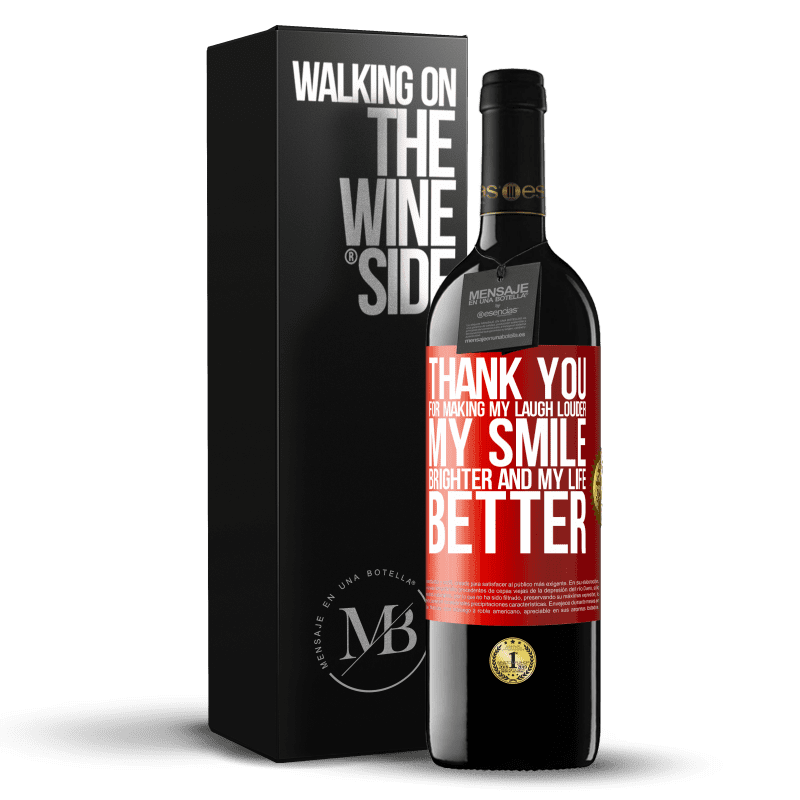 39,95 € Free Shipping | Red Wine RED Edition MBE Reserve Thank you for making my laugh louder, my smile brighter and my life better Red Label. Customizable label Reserve 12 Months Harvest 2013 Tempranillo