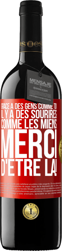 39,95 € Envoi gratuit | Vin rouge Édition RED MBE Réserve Grâce à des gens comme toi il y a des sourires comme les miens. Merci d'être là! Étiquette Rouge. Étiquette personnalisable Réserve 12 Mois Récolte 2016 Tempranillo