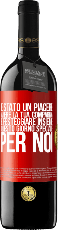 «È stato un piacere avere la tua compagnia e festeggiare insieme questo giorno speciale per noi» Edizione RED MBE Riserva