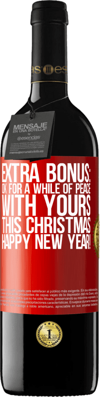 39,95 € | Red Wine RED Edition MBE Reserve Extra Bonus: Ok for a while of peace with yours this Christmas. Happy New Year! Red Label. Customizable label Reserve 12 Months Harvest 2014 Tempranillo