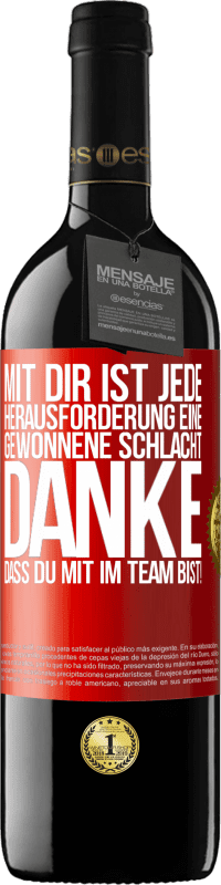 39,95 € | Rotwein RED Ausgabe MBE Reserve Mit dir ist jede Herausforderung eine gewonnene Schlacht. Danke, dass du mit im Team bist! Rote Markierung. Anpassbares Etikett Reserve 12 Monate Ernte 2016 Tempranillo
