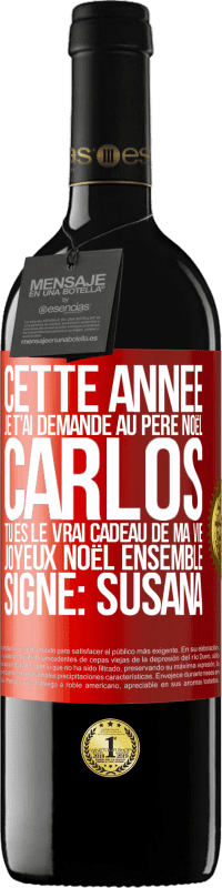 39,95 € | Vin rouge Édition RED MBE Réserve Cette année je t'ai demandé au Père Noël. Carlos tu es le vrai cadeau de ma vie. Joyeux Noël ensemble. Signé: Susana Étiquette Rouge. Étiquette personnalisable Réserve 12 Mois Récolte 2015 Tempranillo