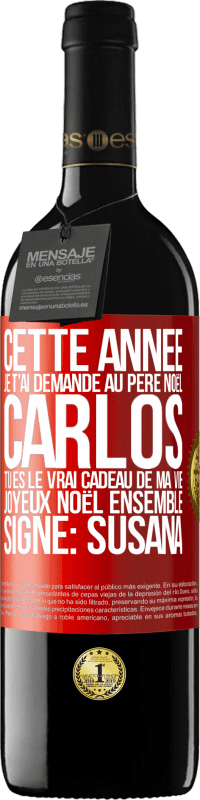 39,95 € Envoi gratuit | Vin rouge Édition RED MBE Réserve Cette année je t'ai demandé au Père Noël. Carlos tu es le vrai cadeau de ma vie. Joyeux Noël ensemble. Signé: Susana Étiquette Rouge. Étiquette personnalisable Réserve 12 Mois Récolte 2016 Tempranillo