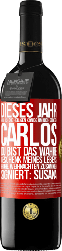 39,95 € | Rotwein RED Ausgabe MBE Reserve Dieses Jahr habe ich die heiligen Könige um dich gebeten, Carlos, du bist das wahre Geschenk meines Lebens. Frohe Weihnachten zu Rote Markierung. Anpassbares Etikett Reserve 12 Monate Ernte 2015 Tempranillo