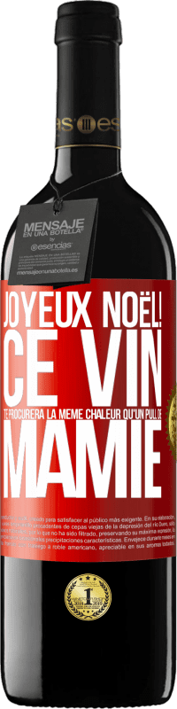 39,95 € | Vin rouge Édition RED MBE Réserve Joyeux Noël! Ce vin te procurera la même chaleur qu'un pull de mamie Étiquette Rouge. Étiquette personnalisable Réserve 12 Mois Récolte 2015 Tempranillo