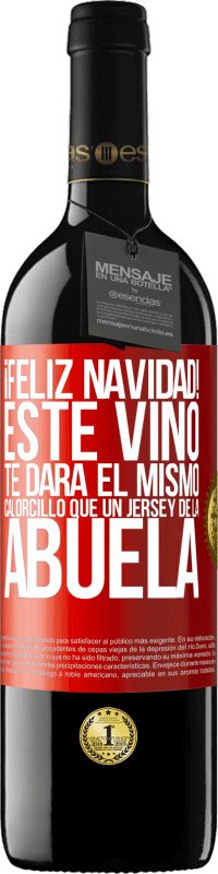 39,95 € | Vino Tinto Edición RED MBE Reserva Feliz navidad! Este vino te dará el mismo calorcillo que un jersey de la abuela Etiqueta Roja. Etiqueta personalizable Reserva 12 Meses Cosecha 2016 Tempranillo